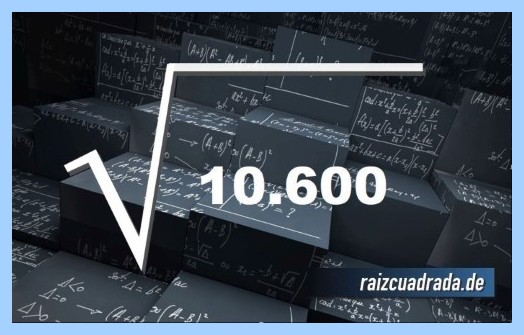 ¿Cuál es el resultado de la raíz cuadrada de 10600? Como se representa matemáticamente la operación matemática raíz de 10600