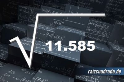 ¿Cuál es el resultado de la raíz de 11585?