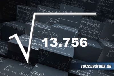 ¿Qué resultado obtenemos al resolver la raíz de 13756?