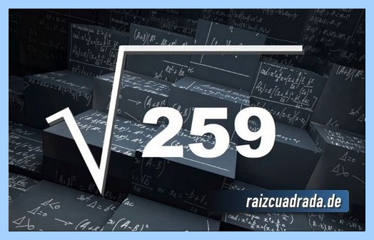 【RAÍZ DE 259】 ¿Cuál es el resultado de la raíz cuadrada de 259?