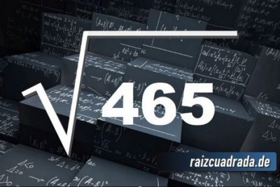 ¿Qué resultado obtenemos al resolver la raíz cuadrada de 465?