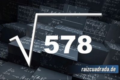¿Qué resultado obtenemos al resolver la raíz de 578?