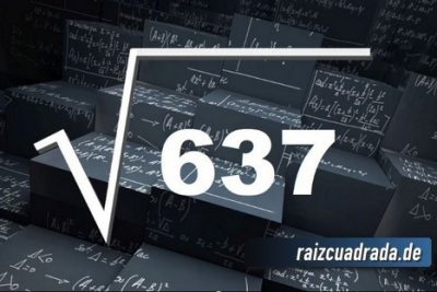 ¿Cuál es el resultado de la raíz cuadrada de 637?