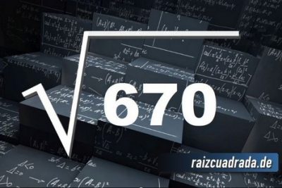 ¿Qué se obtiene al resolver la raíz cuadrada de 670?