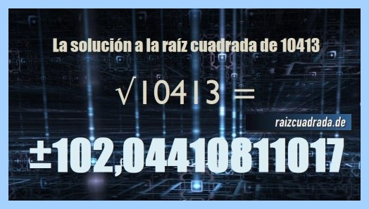 Solución conseguida en la resolución operación raíz cuadrada del número 10413