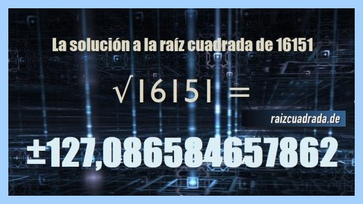 Solución que se obtiene en la resolución operación matemática raíz del número 16151