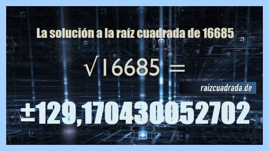 Número que se obtiene en la operación matemática raíz cuadrada de 16685