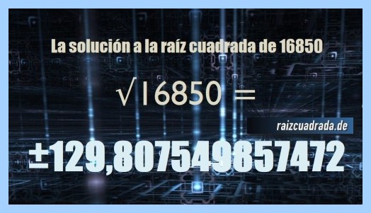 Solución que se obtiene en la resolución operación matemática raíz del número 16850