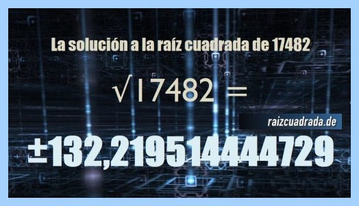 Número obtenido en la resolución operación raíz cuadrada del número 17482