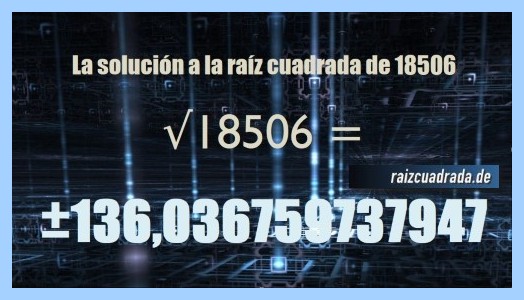 Número que se obtiene en la operación matemática raíz cuadrada del número 18506