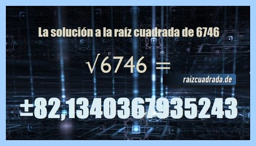 Solución conseguida en la resolución operación matemática raíz de 6746