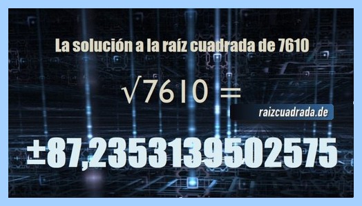 Solución conseguida en la operación matemática raíz cuadrada del número 7610